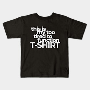 This Is My Too Tired To Function Costume Funny Kids T-Shirt